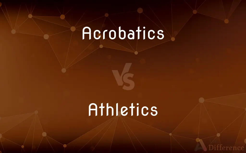 Acrobatics vs. Athletics — What's the Difference?
