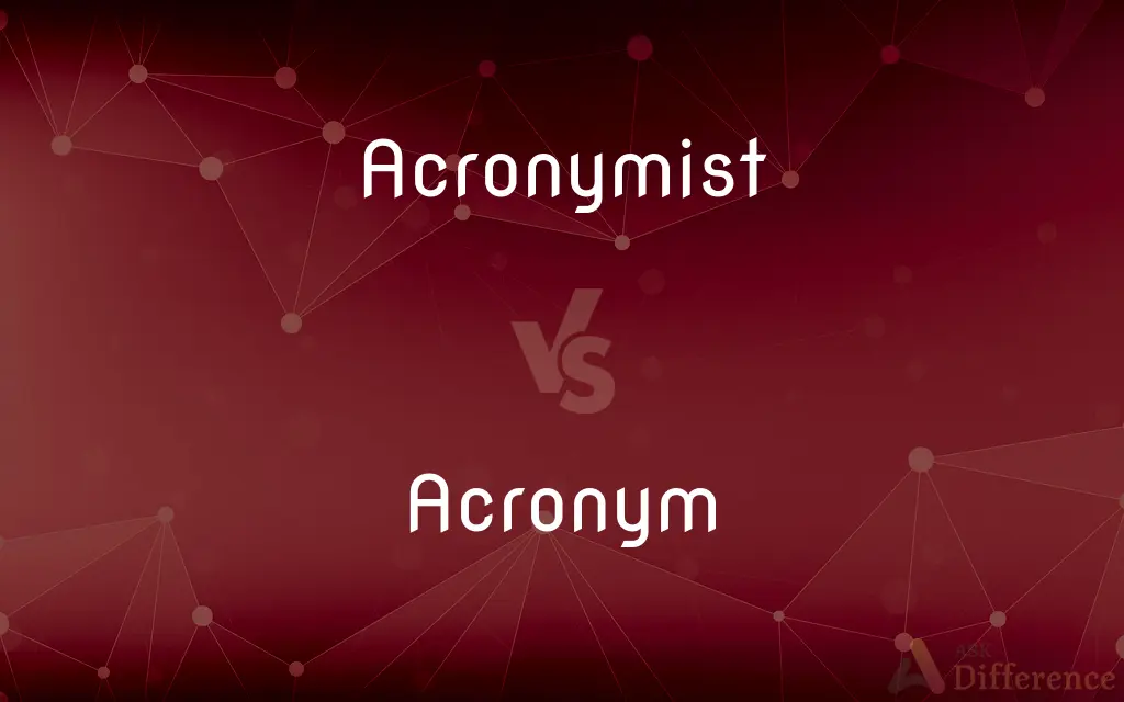 Acronymist vs. Acronym — What's the Difference?