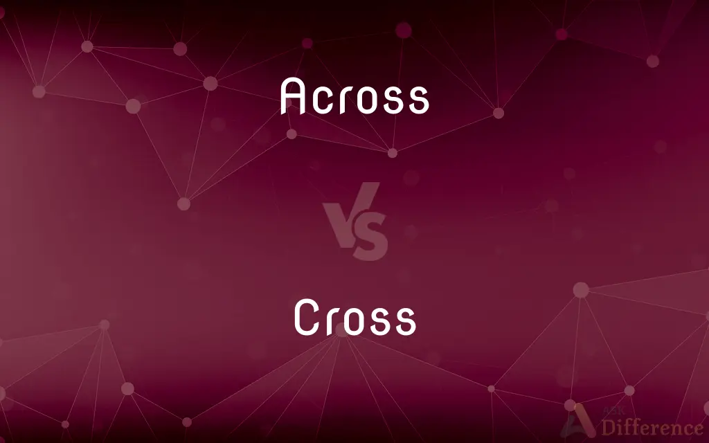Across vs. Cross — What's the Difference?