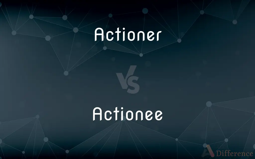 Actioner vs. Actionee — What's the Difference?