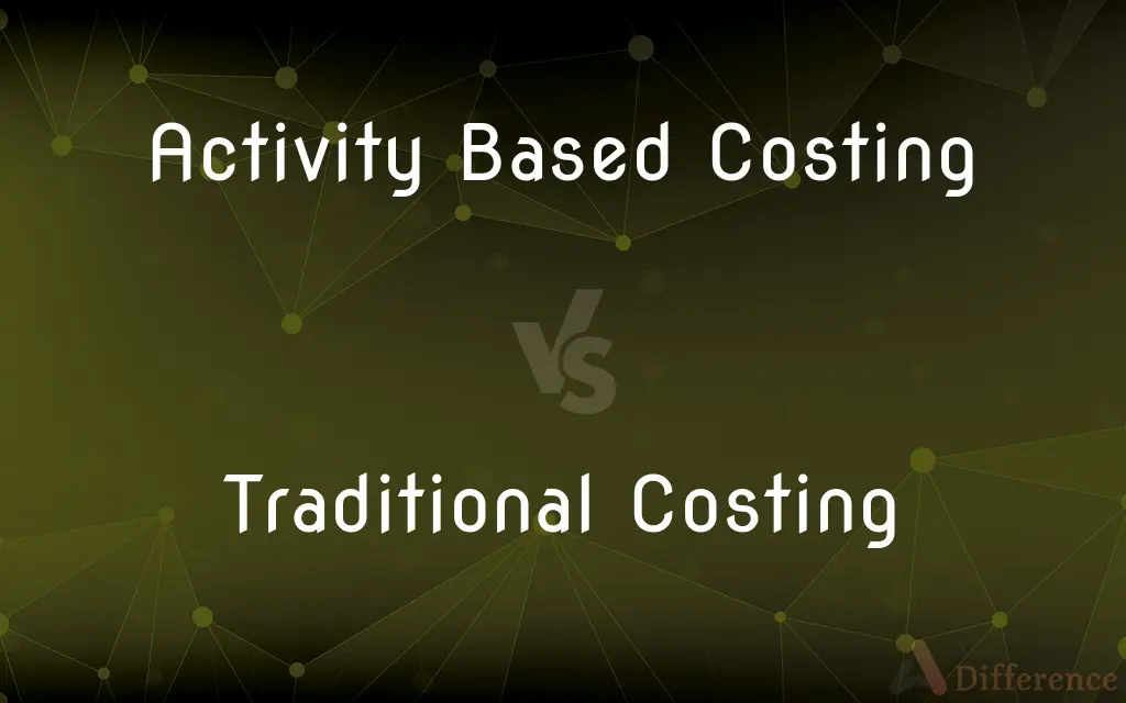 Activity Based Costing vs. Traditional Costing — What's the Difference?
