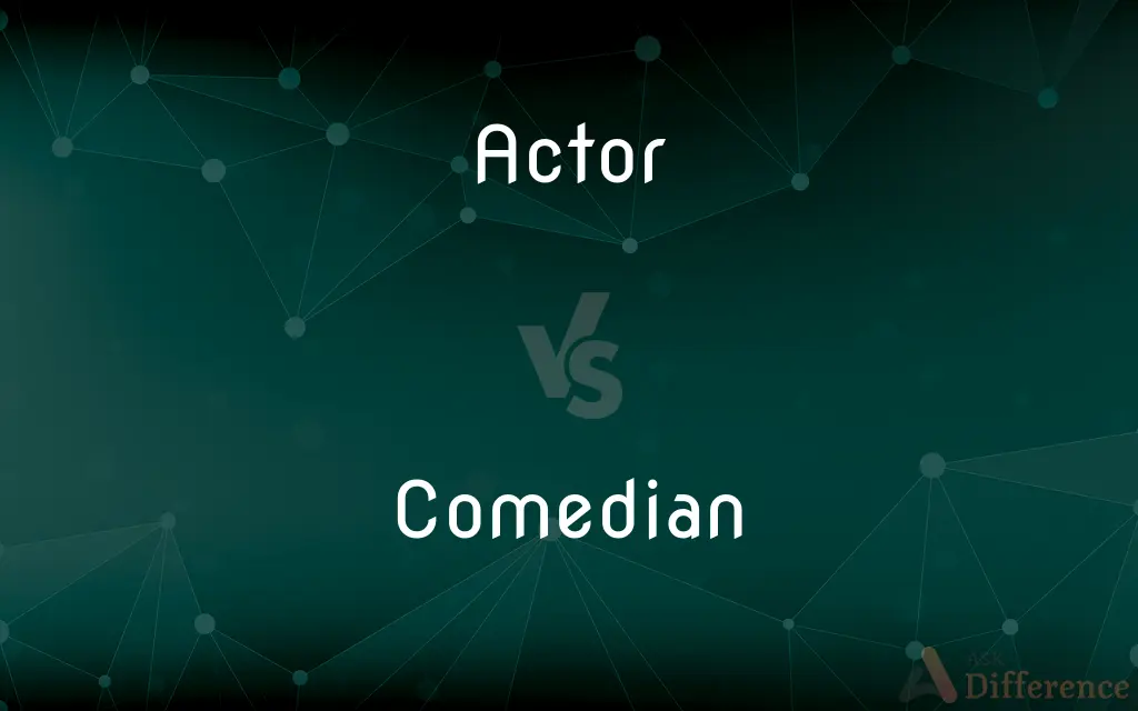 Actor vs. Comedian — What's the Difference?