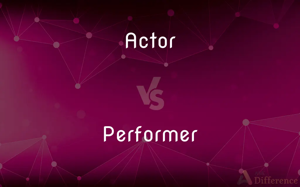 Actor vs. Performer — What's the Difference?