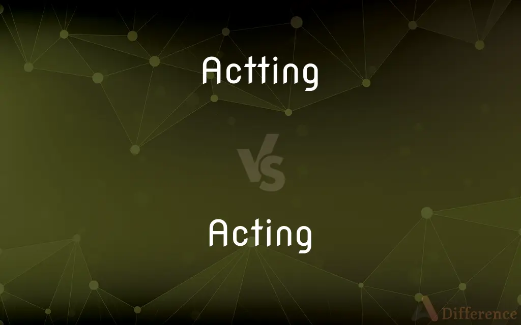 Actting vs. Acting — Which is Correct Spelling?