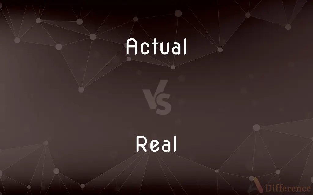 Actual vs. Real — What's the Difference?