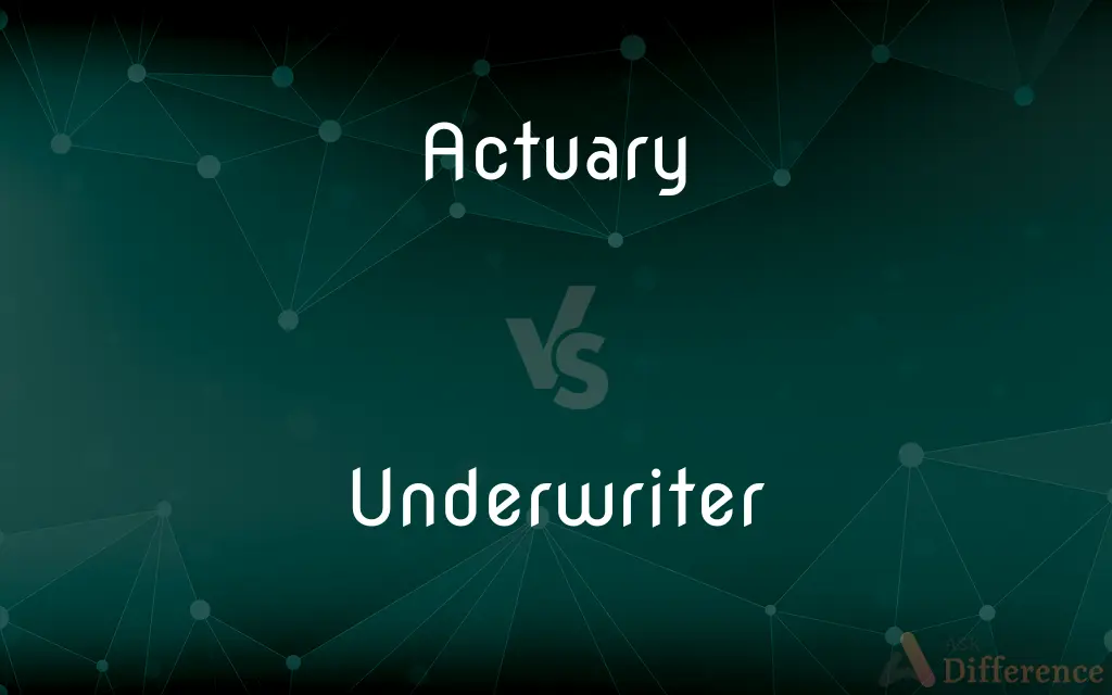 Actuary vs. Underwriter — What's the Difference?
