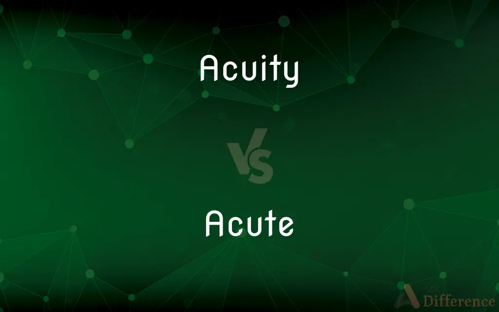Acuity vs. Acute — What's the Difference?