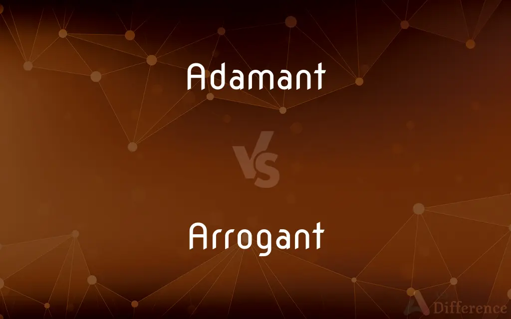 Adamant vs. Arrogant — What's the Difference?