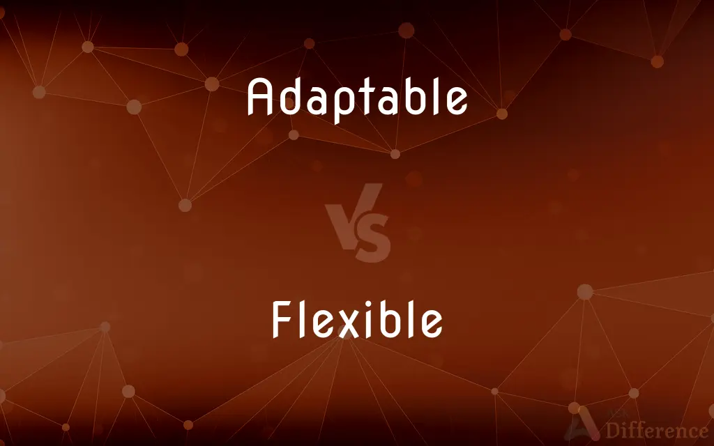 Adaptable vs. Flexible — What's the Difference?