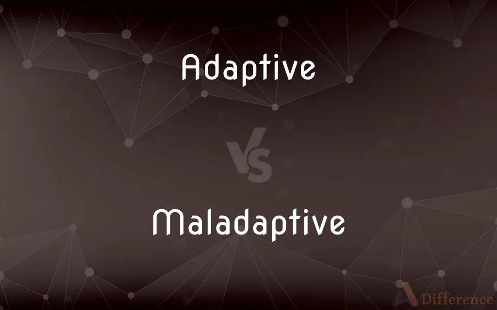 Adaptive vs. Maladaptive — What's the Difference?