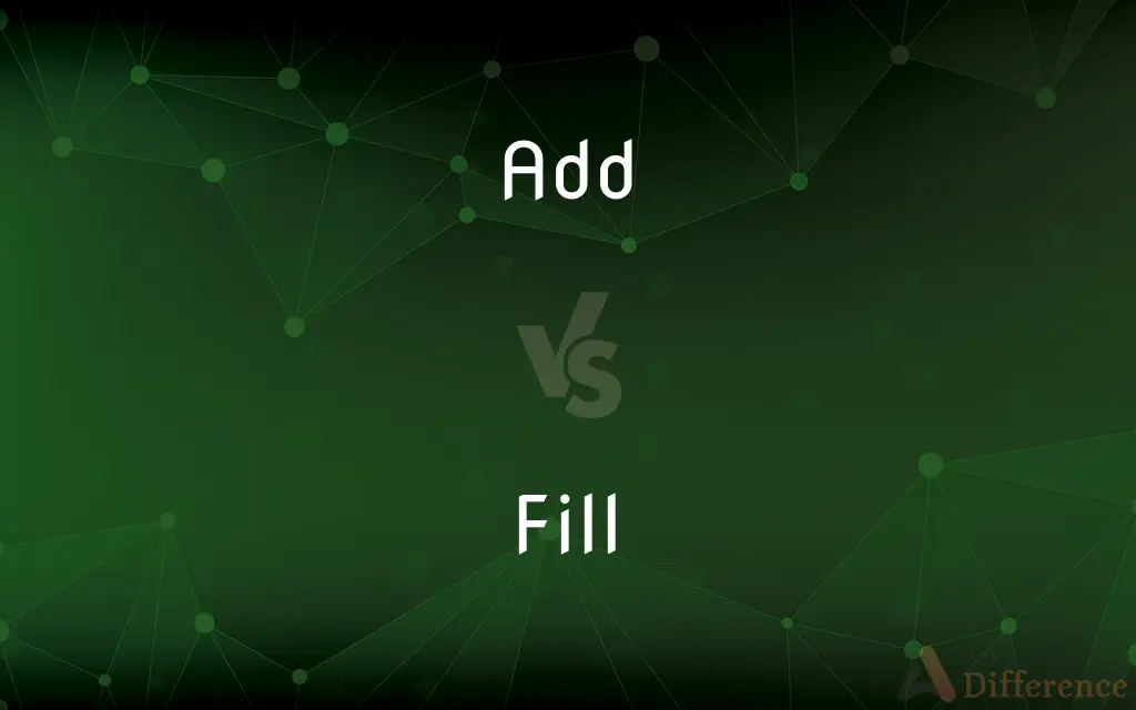 Add vs. Fill — What's the Difference?