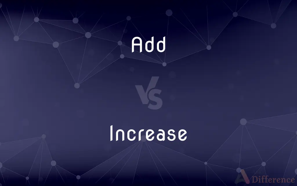 Add vs. Increase — What's the Difference?