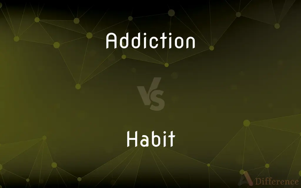 Addiction vs. Habit — What's the Difference?
