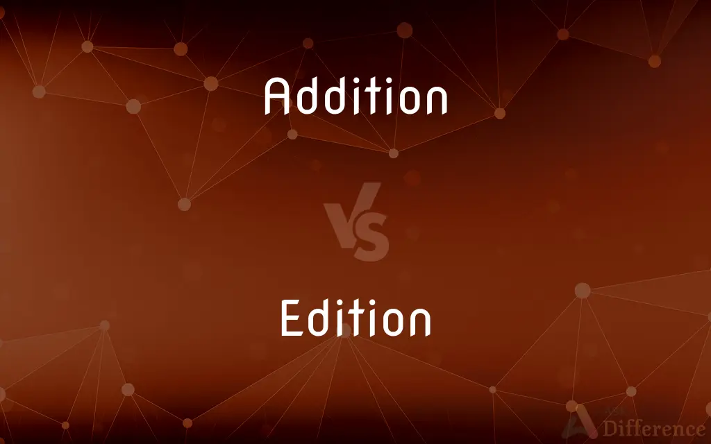 Addition vs. Edition — What's the Difference?