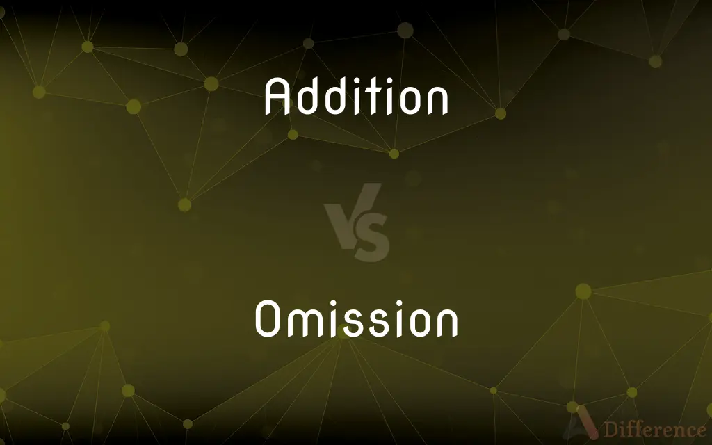Addition vs. Omission — What's the Difference?