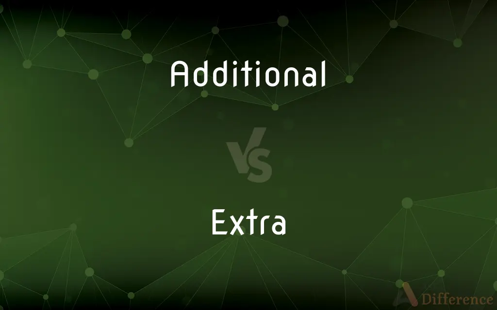 Additional vs. Extra — What's the Difference?
