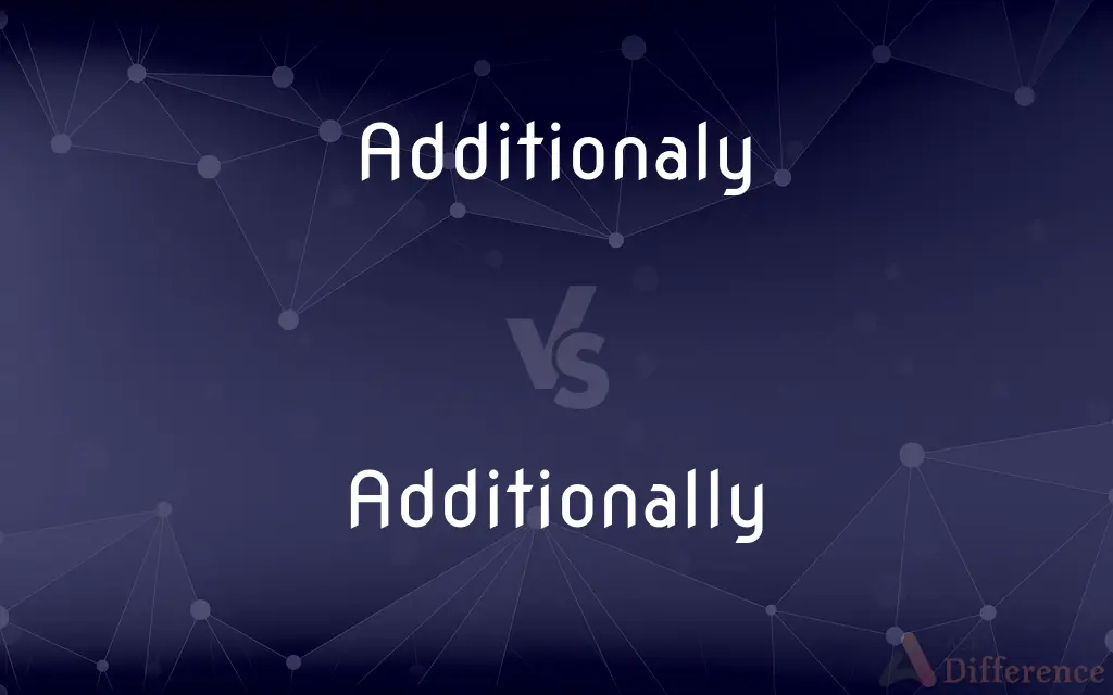 Additionaly vs. Additionally — Which is Correct Spelling?