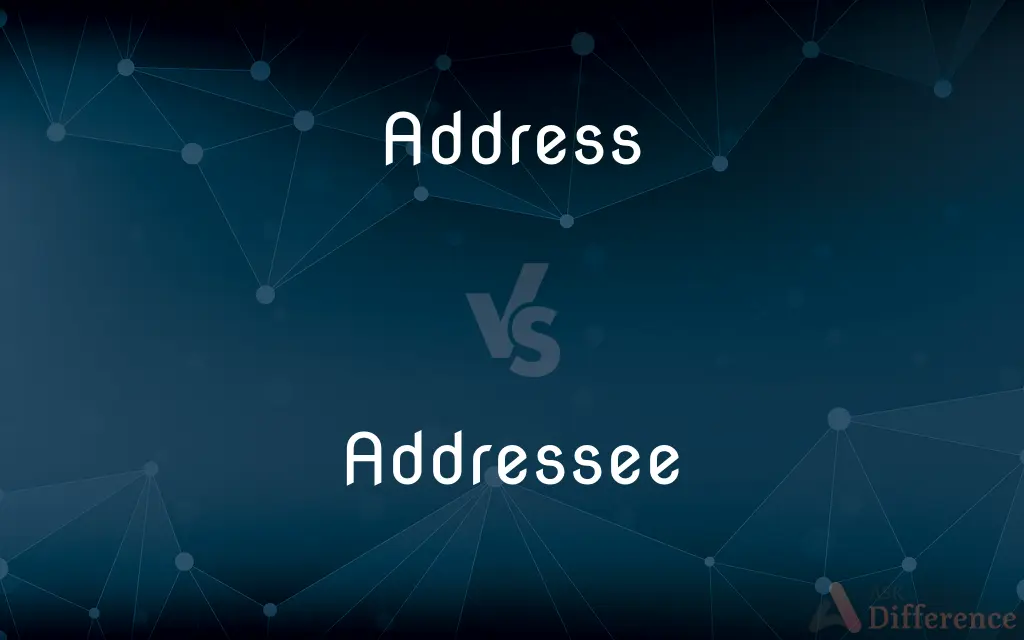Address vs. Addressee — What's the Difference?