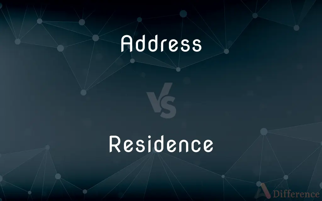 Address vs. Residence — What's the Difference?