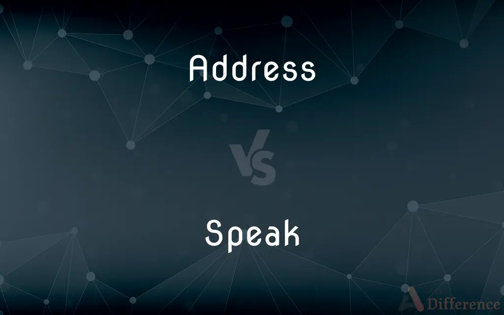 Address vs. Speak — What's the Difference?