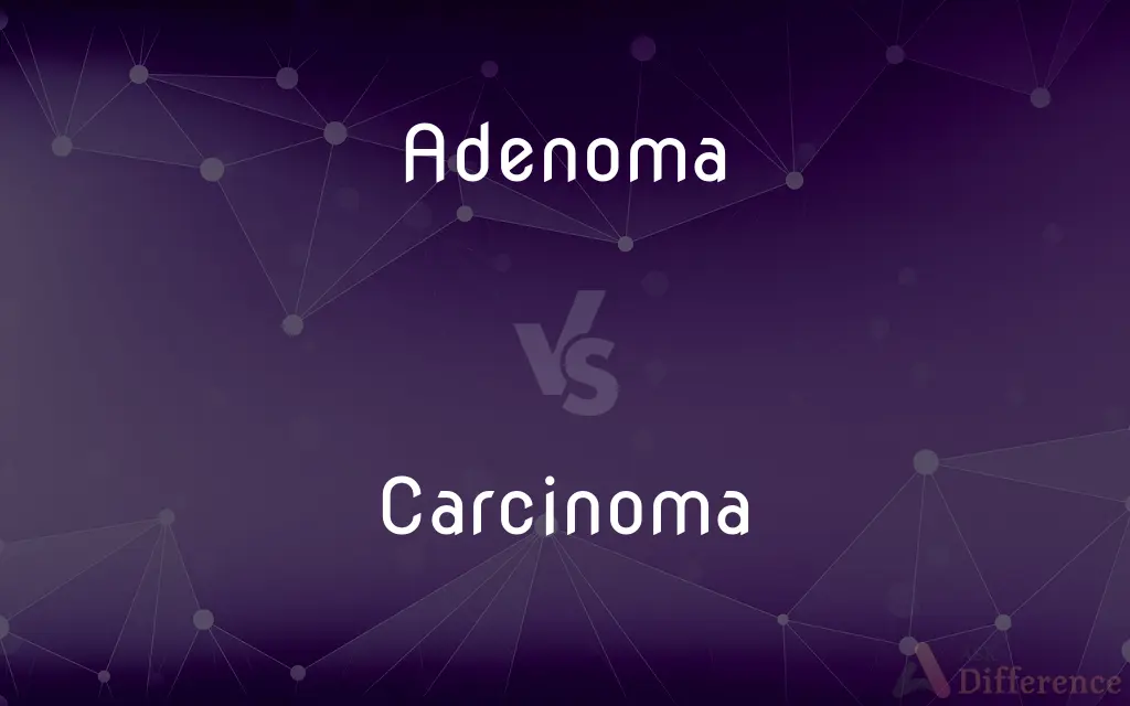 Adenoma vs. Carcinoma — What's the Difference?