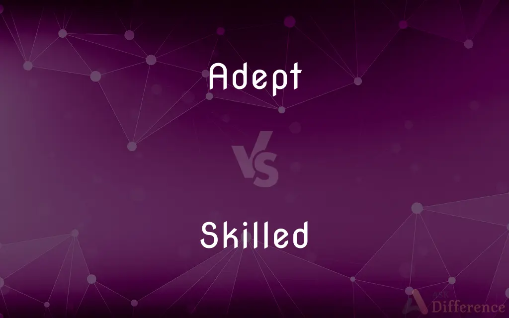 Adept vs. Skilled — What's the Difference?