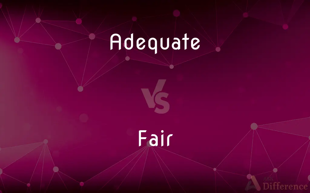 Adequate vs. Fair — What's the Difference?