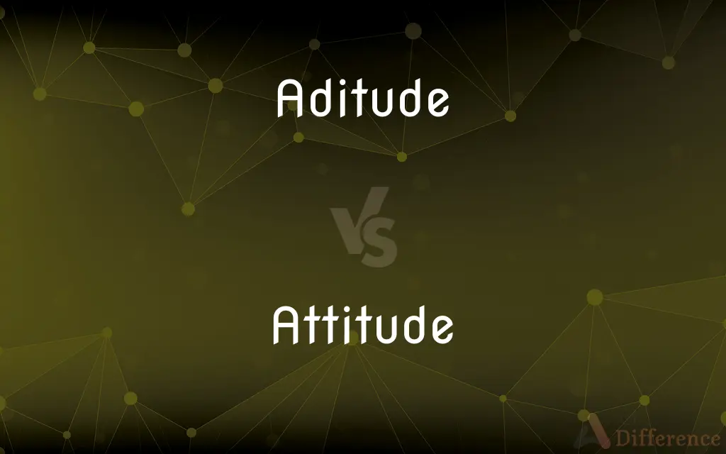 Aditude vs. Attitude — Which is Correct Spelling?