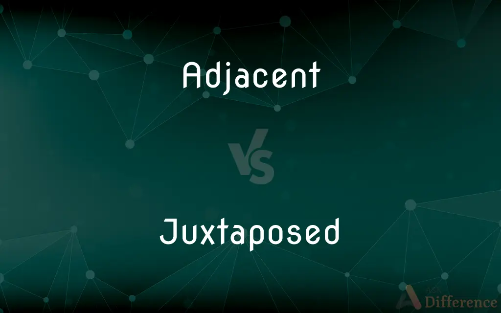 Adjacent vs. Juxtaposed — What's the Difference?