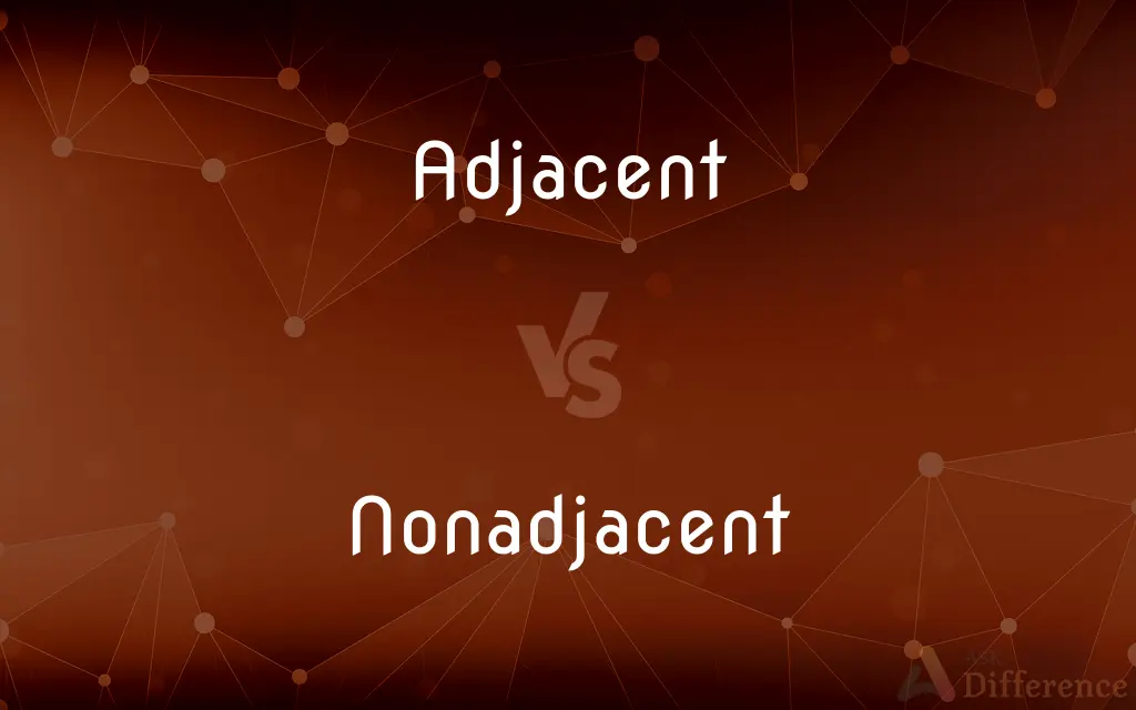 Adjacent vs. Nonadjacent — What's the Difference?