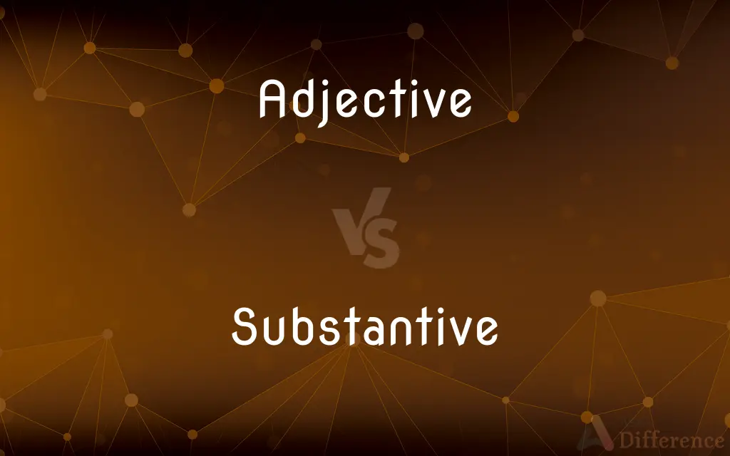 Adjective vs. Substantive — What's the Difference?
