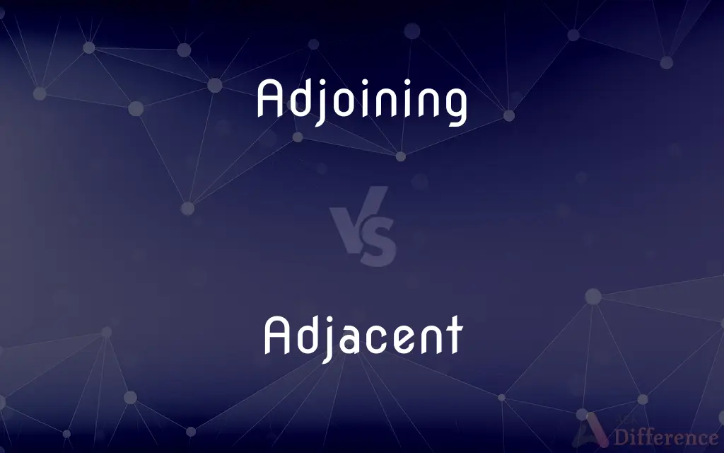 Adjoining vs. Adjacent — What's the Difference?