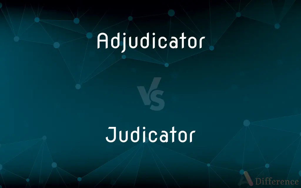 Adjudicator vs. Judicator — What's the Difference?