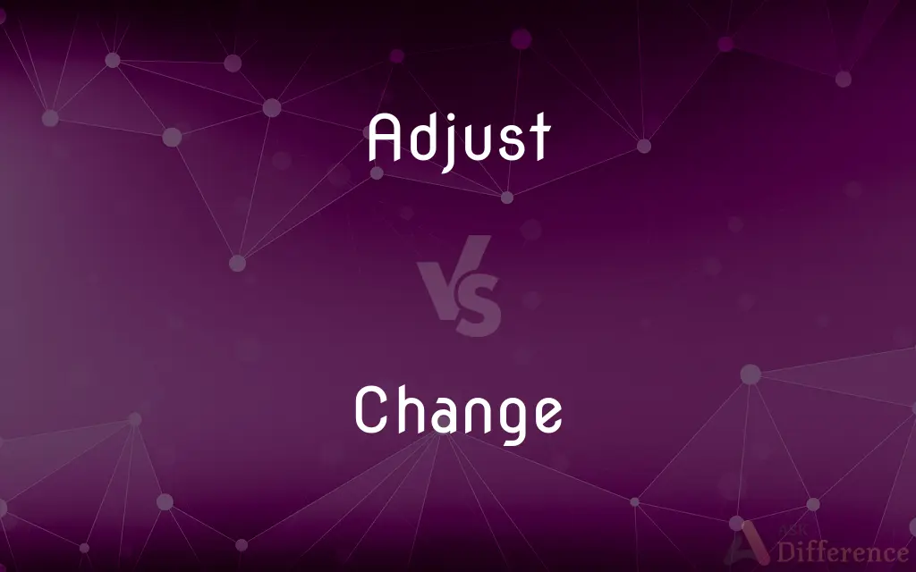 Adjust vs. Change — What's the Difference?