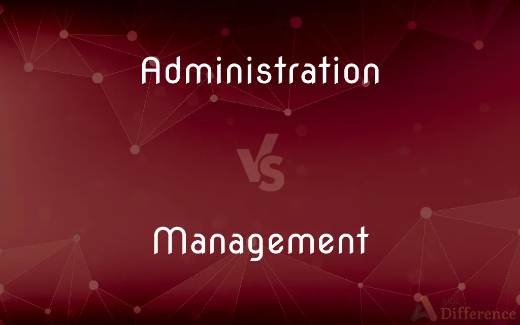 Administration vs. Management — What's the Difference?