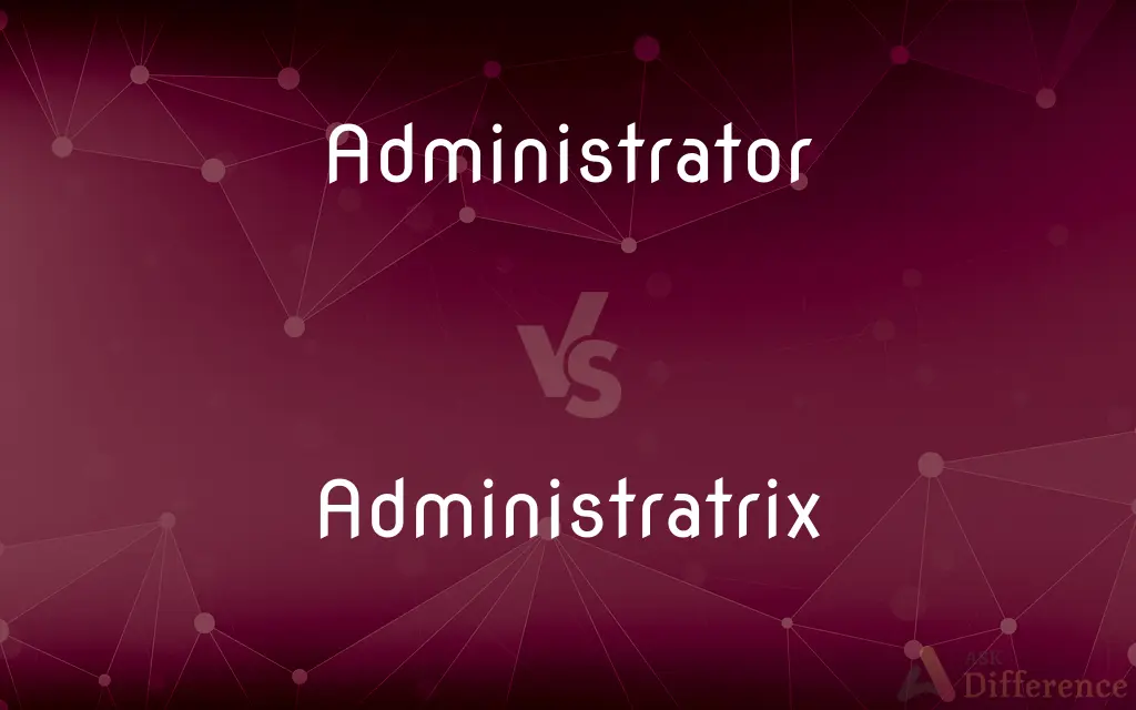 Administrator vs. Administratrix — What's the Difference?