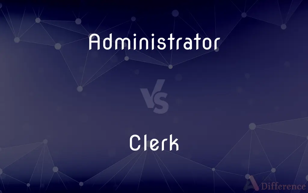 Administrator vs. Clerk — What's the Difference?