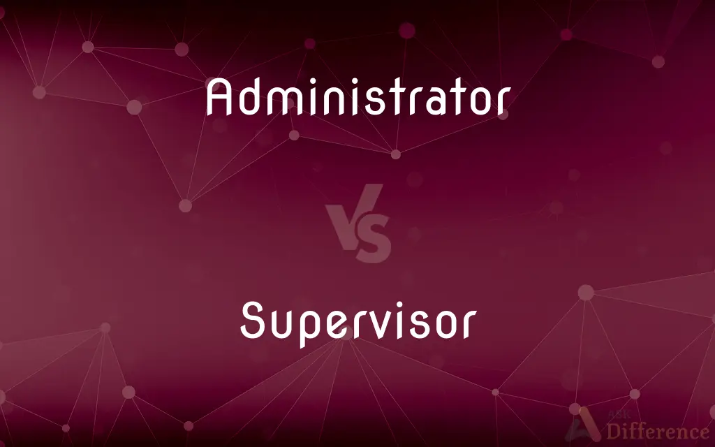 Administrator vs. Supervisor — What's the Difference?