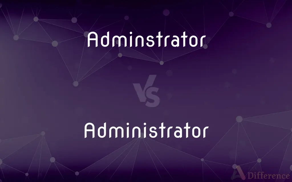 Adminstrator vs. Administrator — Which is Correct Spelling?