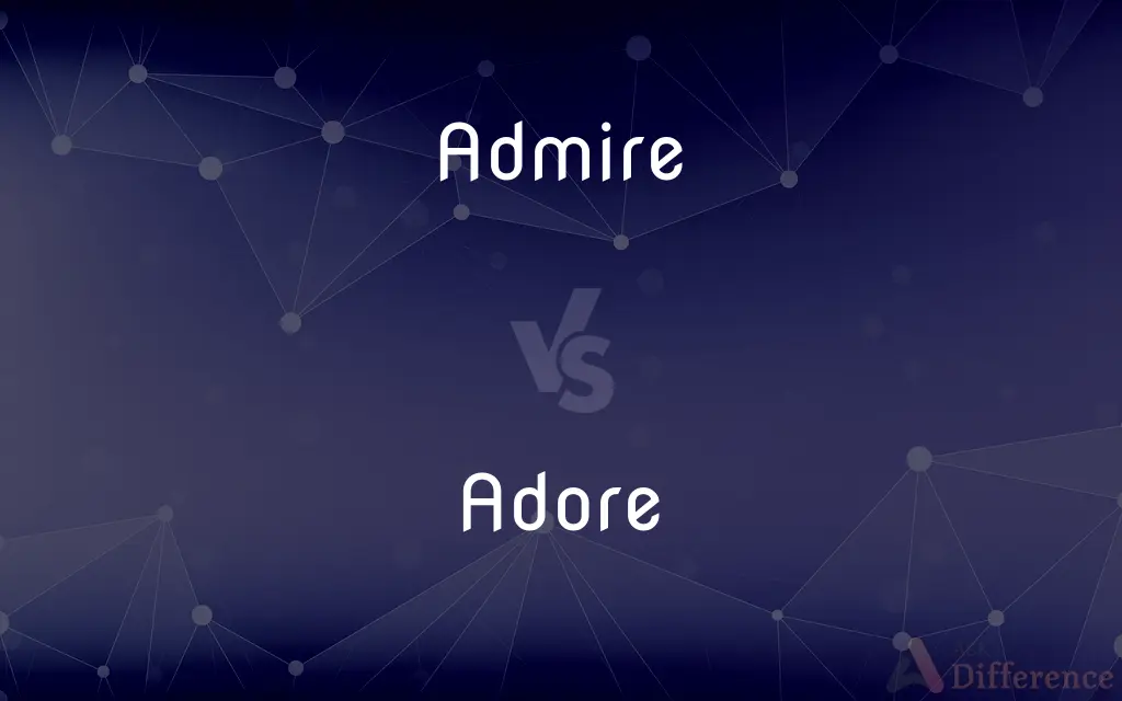 Admire vs. Adore — What's the Difference?