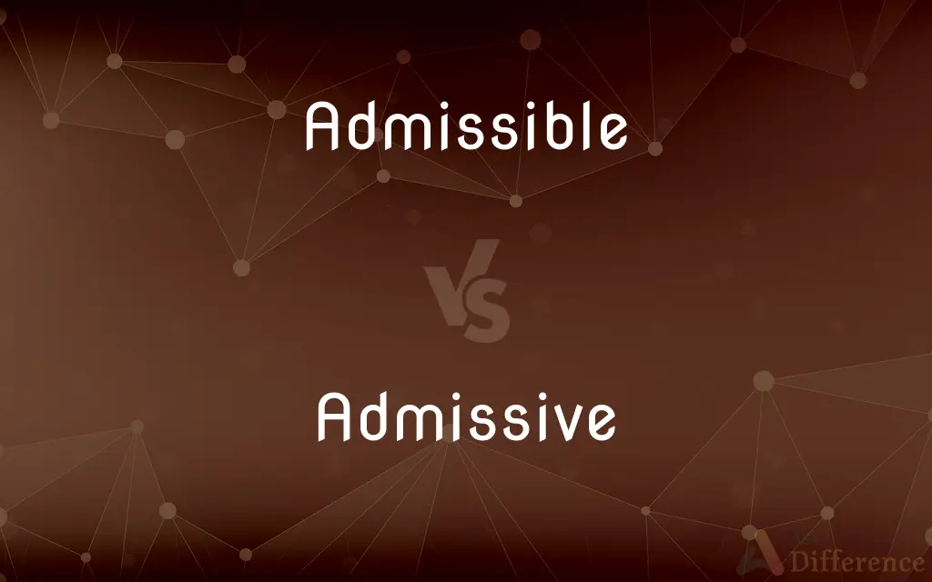 Admissible vs. Admissive — What's the Difference?
