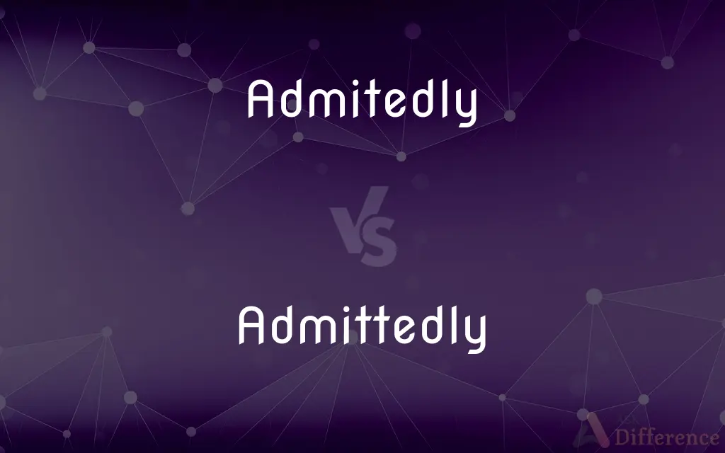 Admitedly vs. Admittedly — Which is Correct Spelling?