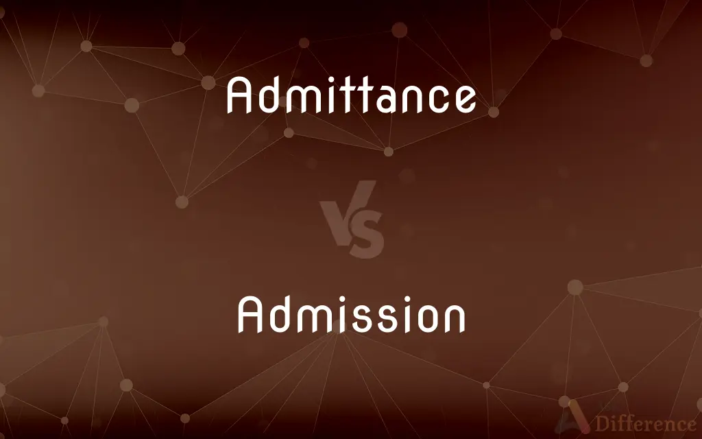 Admittance vs. Admission — What's the Difference?