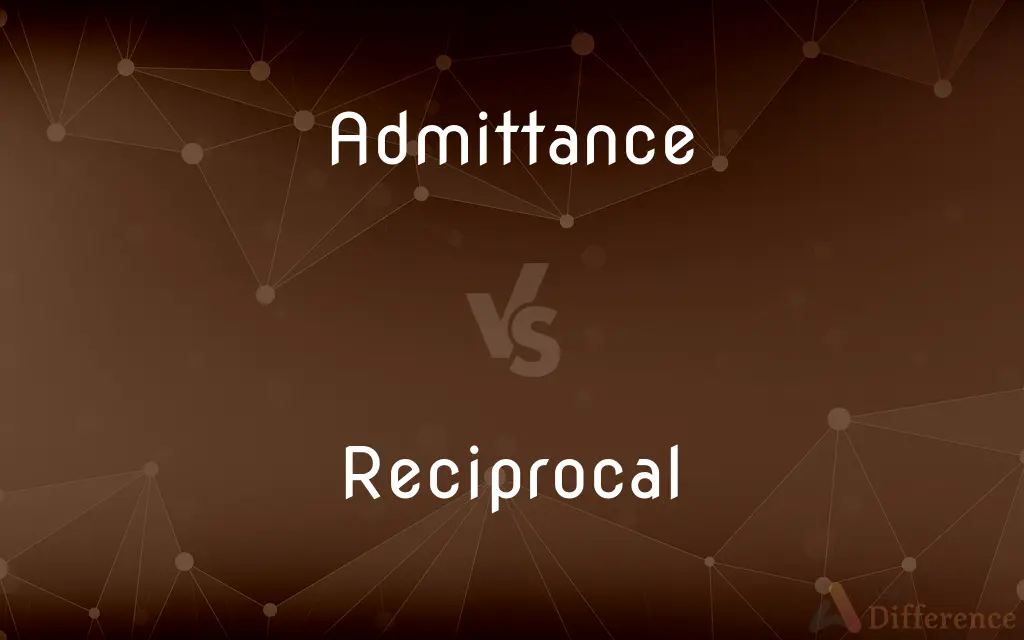 Admittance vs. Reciprocal — What's the Difference?