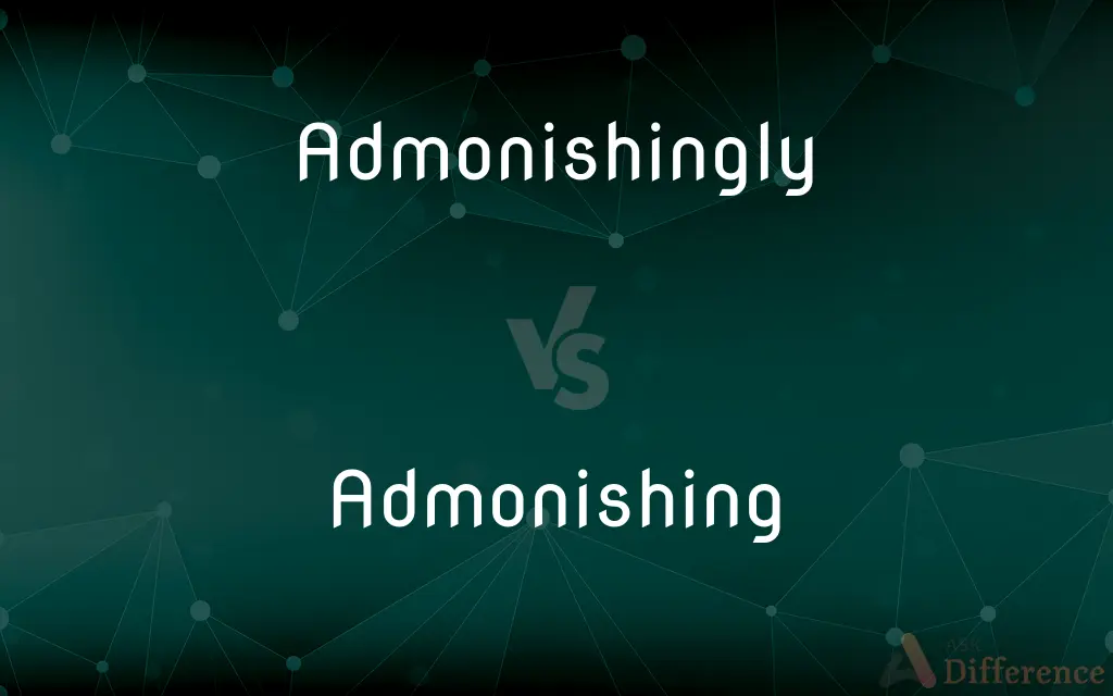 Admonishingly vs. Admonishing — What's the Difference?