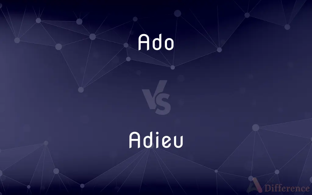 Ado vs. Adieu — What's the Difference?