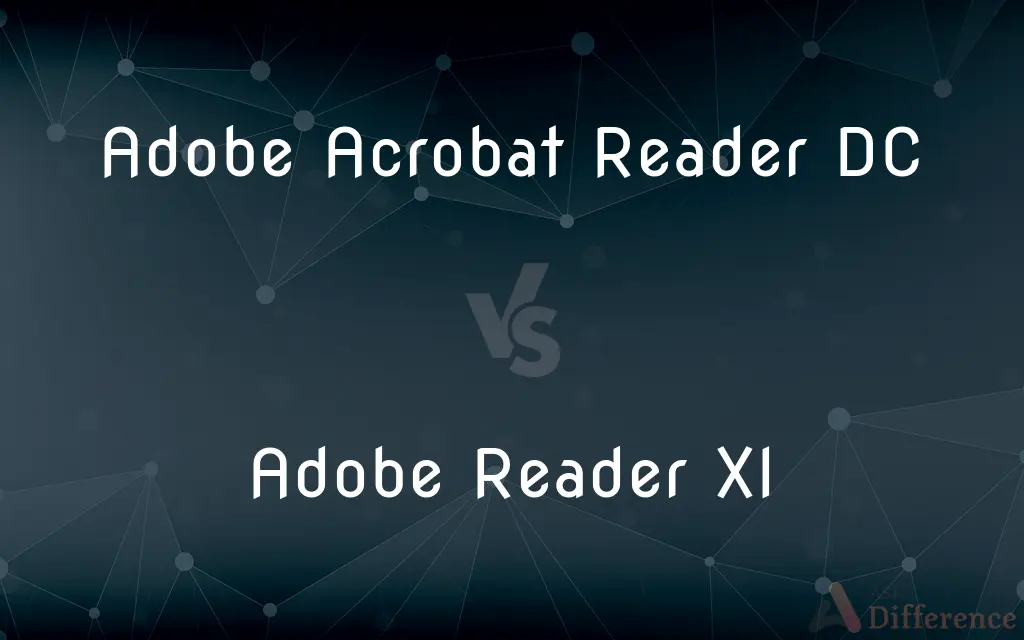 Adobe Acrobat Reader DC vs. Adobe Reader XI — What's the Difference?