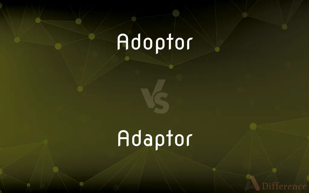Adoptor vs. Adaptor — What's the Difference?