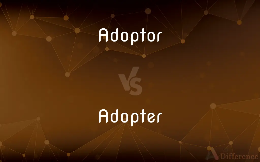 Adoptor vs. Adopter — What's the Difference?