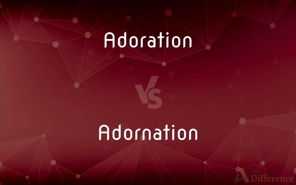 Adoration vs. Adornation — What's the Difference?